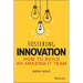 Fostering Innovation: How to Build an Amazing It Team