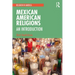 Mexican American Religions: An Introduction