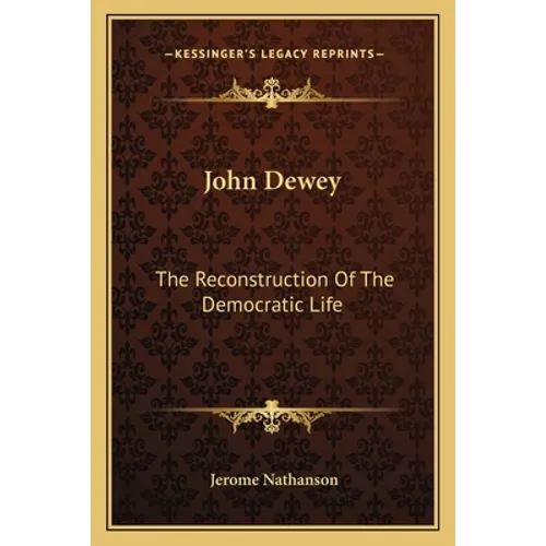 John Dewey: The Reconstruction Of The Democratic Life