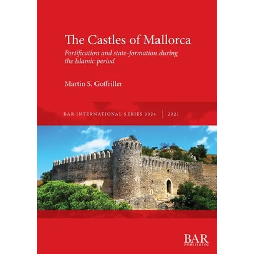 The Castles of Mallorca: Fortification and state-formation during the Islamic period