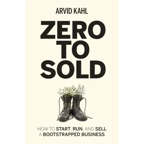 Zero to Sold: How to Start, Run, and Sell a Bootstrapped Business