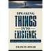 Speaking Things Into Existence: How To Make Your Words Come To Pass