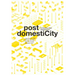 Post Domesticity: Re-Thinking Urban Obsolescence