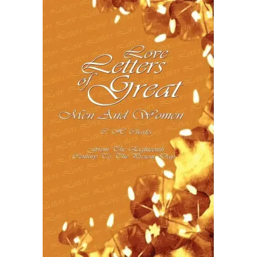Love Letters Of Great Men And Women: From The Eighteenth Century To The Present Day