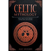 Celtic Mythology: Learn About Celtic History, Myths, Gods, and Legends
