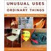 Unusual Uses for Ordinary Things: 250 Creative Solutions Using Everyday Items