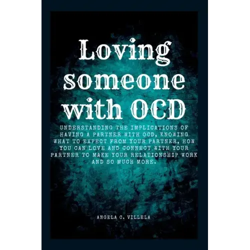 Loving Someone with Ocd: The ultimate key to having a real connection with your partner.