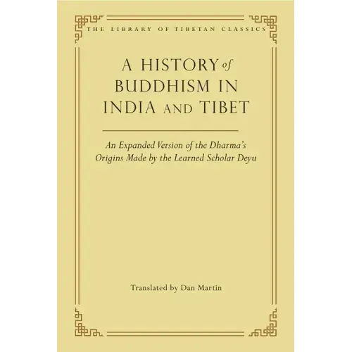 A History of Buddhism in India and Tibet: An Expanded Version of the Dharma's Origins Made by the Learned Scholar Deyu
