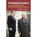 The Diplomatic Presidency: American Foreign Policy from FDR to George H. W. Bush