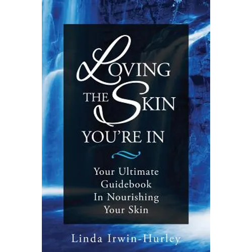 Loving The Skin You're In: Your Ultimate Guidebook in Nourishing Your Skin - Paperback