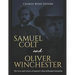 Samuel Colt and Oliver Winchester: The Lives and Careers of America's Most Influential Gunsmiths