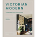 Victorian Modern: A Design Bible for the Victorian Home