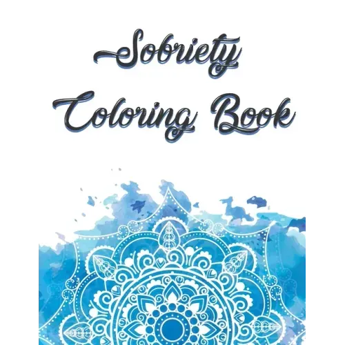 Sobriety Coloring Book: Coloring Book for Addiction Recovery, Feeling Good and Moving On With Your Life - 8.5 " x 11 ",100 pages