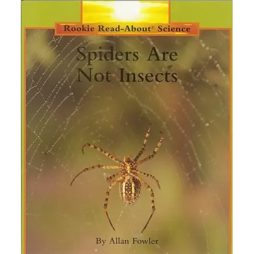 Spiders Are Not Insects (Rookie Read-About Science: Animals)