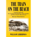 The Train on the Beach: Forgotten Railroads that Transformed Winthrop, Orient Heights, and Revere Beach, Massachusetts