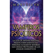 Vampiros psíquicos: La guía de defensa personal psíquica para empáticos y personas altamente sensibles que desean protegerse de los ataques energético