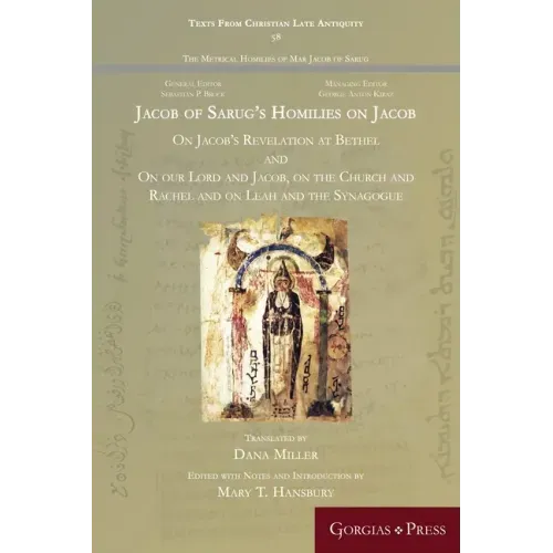 Jacob of Sarug's Homilies on Jacob: On Jacob's Revelation at Bethel and on our Lord and Jacob, on the Church and Rachel and on Leah and the Synagogue