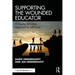Supporting the Wounded Educator: A Trauma-Sensitive Approach to Self-Care