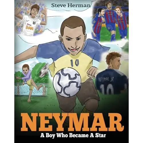 Neymar: A Boy Who Became A Star. Inspiring children book about Neymar - one of the best soccer players in history. (Soccer Book For Kids)