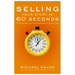 Selling Your Story in 60 Seconds: The Guaranteed Way to Get Your Screenplay or Novel Read