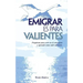 Emigrar es para Valientes: Prepárate para vivir en el extranjero y aprende como salir adelante