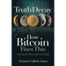 Truth Decay How Bitcoin Fixes This: Unveiling the Path to Financial Freedom