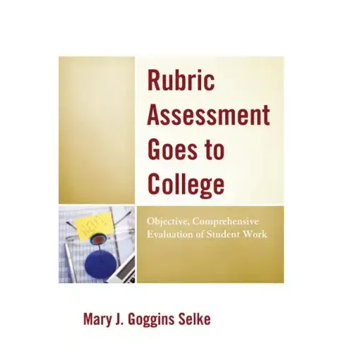 Rubric Assessment Goes to College: Objective, Comprehensive Evaluation of Student Work