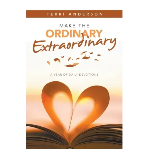Make the Ordinary Extraordinary: A Year of Daily Devotions