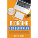 Blogging for Beginners: The Dummies Guide to Start a Business Blog from Scratch, Become a Niche Influencer with SEO and Social Media and Profi