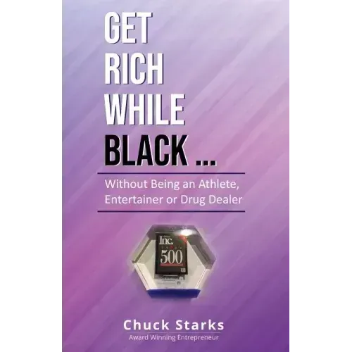 Get Rich While Black...: Without Being an Athlete, Entertainer or Drug Dealer