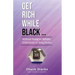 Get Rich While Black...: Without Being an Athlete, Entertainer or Drug Dealer