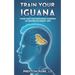 Train Your Iguana: Think Past the Emotional Barriers to Success in Family Law