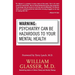 Warning: Psychiatry Can Be Hazardous to Your Mental Health