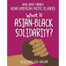 What Is Asian-Black Solidarity?