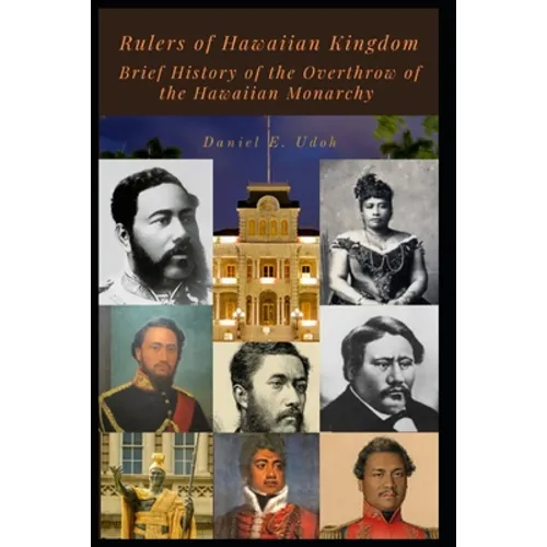 Rulers of Hawaiian Kingdom: Brief History of the Overthrow of the Hawaiian Monarchy
