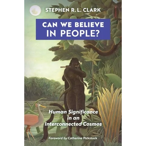 Can We Believe in People?: Human Significance in an Interconnected Cosmos