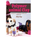Polymer animal clay learning how to create life like animals out of polymer clay