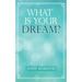 What Is Your Dream?