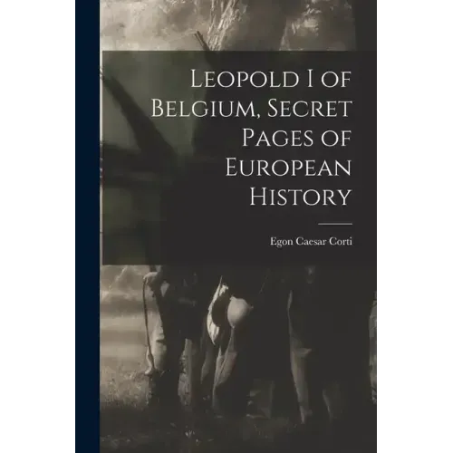 Leopold I of Belgium, Secret Pages of European History