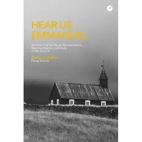 Hear Us Emmanuel: Another Call for Racial Reconciliation, Representation, and Unity in the Church