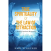 True Spirituality & the Law of Attraction: A Beautiful Symbiotic Relationship