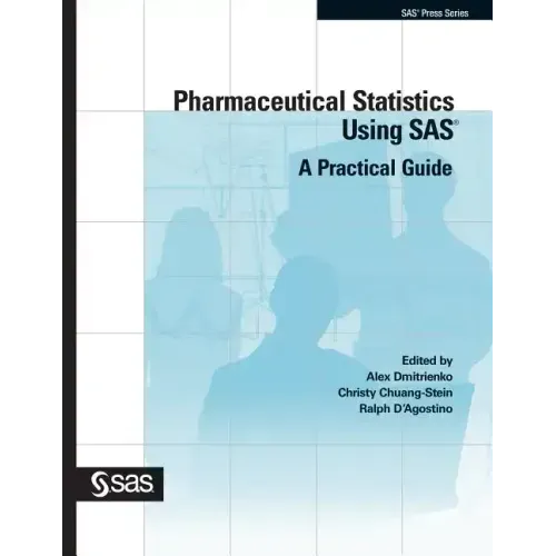 Pharmaceutical Statistics Using SAS: A Practical Guide
