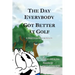 The Day Everybody Got Better at Golf: A Kids Book For Grownups
