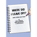Where Did I Leave Off?