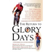 Return to Glory Days: The Complete Easy-To-Read Guide to the Treatment and Prevention of Sports Injuries for Everyone Over Thirty