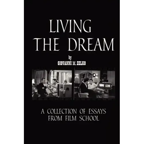 Living the Dream: A Collection of Essays from Film School
