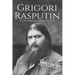 Grigori Rasputin: A Life From Beginning to End