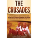 The Crusades: A Captivating Guide to the Military Expeditions During the Middle Ages That Departed from Europe with the Goal to Free