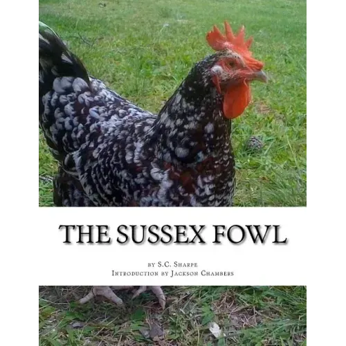 The Sussex Fowl: The History and Breeding of Sussex Chickens