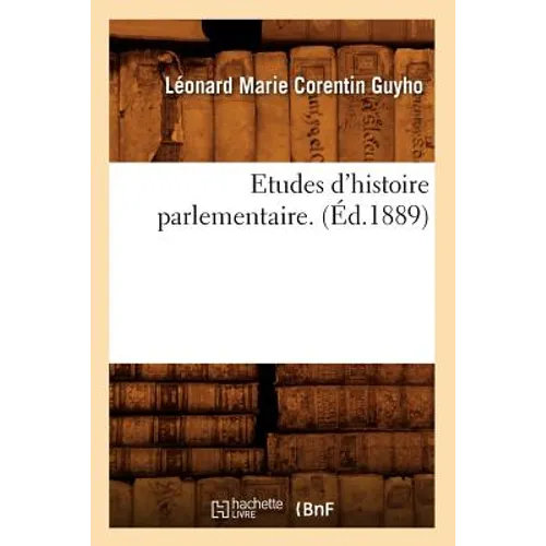 Etudes d'Histoire Parlementaire. (Éd.1889)